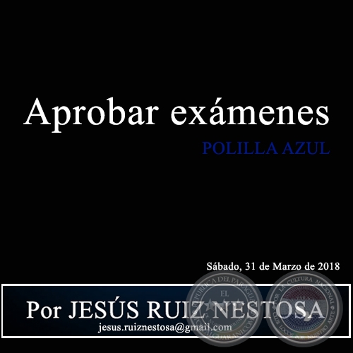 Aprobar exámenes - POLILLA AZUL - Por JESÚS RUIZ NESTOSA - Sábado, 31 de Marzo de 2018
